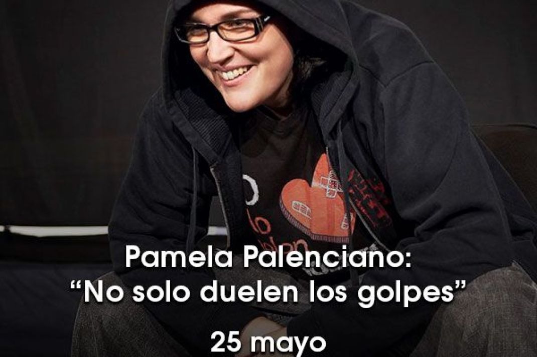Pamela Palenciano: «No solo duelen los golpes» Pamela Palenciano: «No solo duelen los golpes»