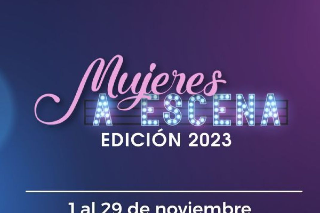 Ciclo Mujeres a Escena 2023 Ciclo Mujeres a Escena 2023